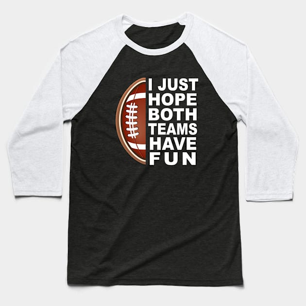 I Just Hope Both Teams Have Fun Baseball T-Shirt by ArchmalDesign